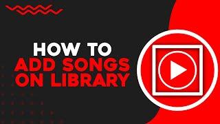 How To Add Songs on Library on YouTube Music (Quick Tutorial)