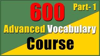 600 Advanced English Vocabulary Course with SYNONYMS | Part-1