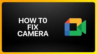 How To Fix camera In Google Meet Tutorial