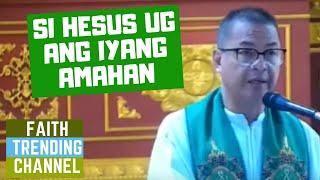 DILI KA KATULGON ANING SERMON: SI HESUS UG ANG IYANG AMAHAN