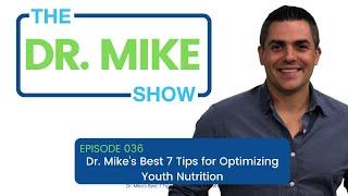 Dr. Mike Show - Episode 36: Mike's BEST 7 tips for optimizing Youth Nutrition