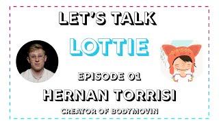 Let's Talk Lottie Ep.01 - Hernan Torrisi, Creator Of Bodymovin