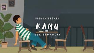 FIERSA BESARI - Kamu feat. BEMANDRY (official lyric video)