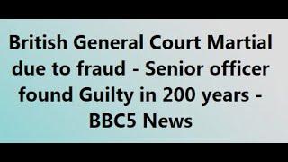 British Major General Nick Welch court Martial due to Fraud claiming nearly £50,000 - Matlub Khan