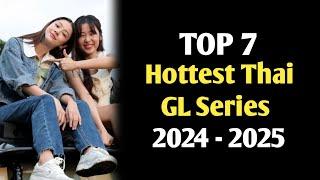 TOP 7 HOTTEST THAI GL SERIES 2024 -2025 SUB ENG || BEST THAI GL SERIES