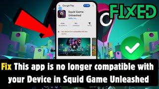 How to fix This App is No Longer Compatible With Your Device in Squid Game Unleashed