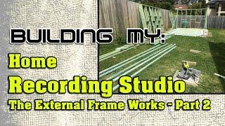 Building My Home Recording Studio, Part 2 | The External Frame Works