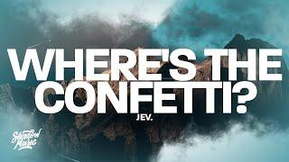 jev. - where's the confetti? (lyrics)