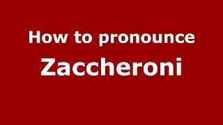 How to pronounce Zaccheroni (Italian/Italy)  - PronounceNames.com