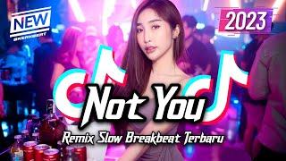 DJ NOT YOU BREAKBEAT SLOW TIKTOK FYP VIRAL TERBARU 2023