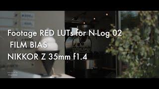 Footage RED LUTs for N-Log 02 FILM BIAS / NIKKOR Z 35mm f1.4