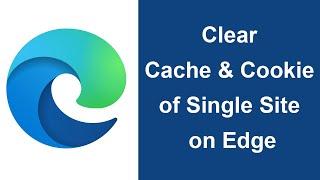 How to Clear Cache & Cookie of Single Site on Microsoft Edge?