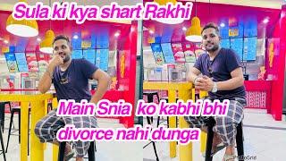 Sula ki kya shart Rakhi,, Main Snia  ko kabhi bhi divorce nahi dunga,daily vlog