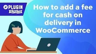 How to add a cash on delivery fee in WooCommerce