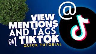 How to view your Mentions and Tags on Tiktok