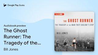 The Ghost Runner: The Tragedy of the Man They… by Bill Jones · Audiobook preview