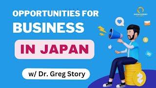 Business Opportunities in Japan w/ Dr. Greg Story