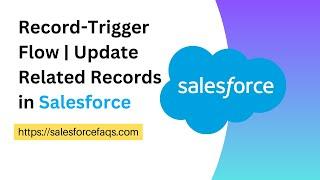 Record Trigger Flow in Salesforce | Update Related Records Using Flow