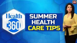 Episode 26: Summer Health Tips #Health360 With Sneha Mordani | India Today News