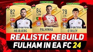 FULHAM REALISTIC REBUILD IN EA FC 24 CAREER MODE! ft. PALHINHA, HØJBJERG, O'RILEY...etc