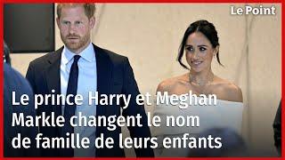 Le prince Harry et Meghan Markle changent le nom de famille de leurs enfants