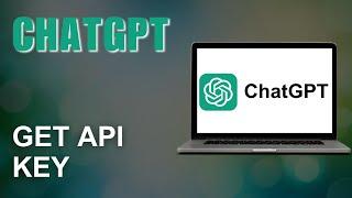 How to Get ChatGPT API Key