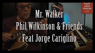 Mr Walker - Phil Wilkinson and Friends - Feat Jorge Cariglino