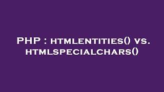 PHP : htmlentities() vs. htmlspecialchars()