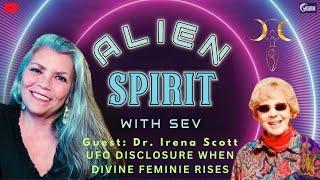 Alien Spirit: UFO Disclosure When Divine Feminine Rises - Dr. Irena Scott