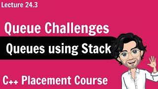 Queue using Stack | C++ Placement Course | Lecture 24.3