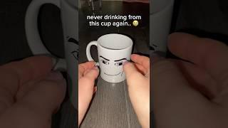 never using the cup again..