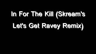 In For The Kill (Skream's Let's Get Ravey Remix)