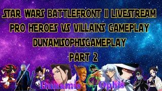 Pro Heroes Vs Villains Gameplay Livestream - STAR WARS Battlefront II - DunamisOphisGameplay Part2