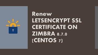 Renew LetsEncrypt SSL Certificate for Zimbra on Centos 7