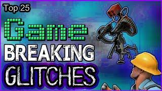 Top 25 - Game Breaking Glitches