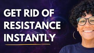 Instantly Get Rid of Resistance | Quantum Manifestation