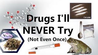 Drugs I'll Never Try (Not Even Once)