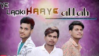 Ye ladki haaye allah | new albam song 2019 | shivam grover | deepak_sen |