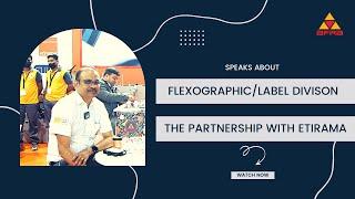 Mr.Vinay Krishnan, Speaks | Flexographic/label division | Partnership with Etirama | Part 4