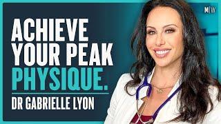 Build More Muscle, Live Longer & Look Amazing - Dr Gabrielle Lyon