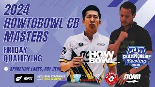 2024 HowToBowl CB Masters Friday Qualifying