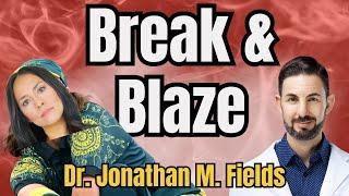 Break & Blaze: Breaking, Ray Gunn, Integrative Health, & Natural Remedies w/ Dr. Jonathan M. Fields