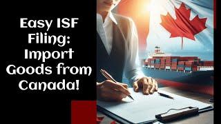 Easy ISF Filing: Import Goods from Canada!