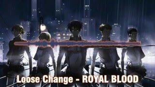 (NIGHTCORE) Loose Change - ROYAL BLOOD