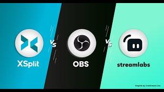 OBS vs XSplit vs Streamlabs