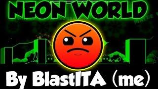 MY LAST 2.0 LEVEL - Geometry Dash [2.0] - Neon World - by BlastITA (me)