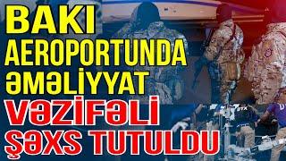 Hava limanında əməliyyat- saxlanılan var - Xəbəriniz var? -  Media Turk TV