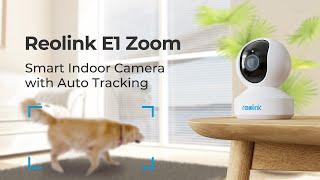 Meet the New Reolink E1 Zoom with Smart Person/Pet Tracking