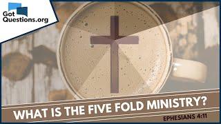 What is the Five Fold ministry?  |  GotQuestions.org