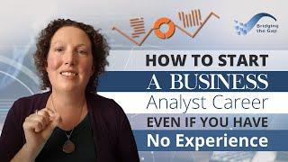 How to Start a Business Analyst Career Even if You Have No Experience